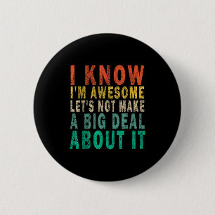 Badge Rond 5 Cm Je sais que je suis génial, n'en faisons pas tout