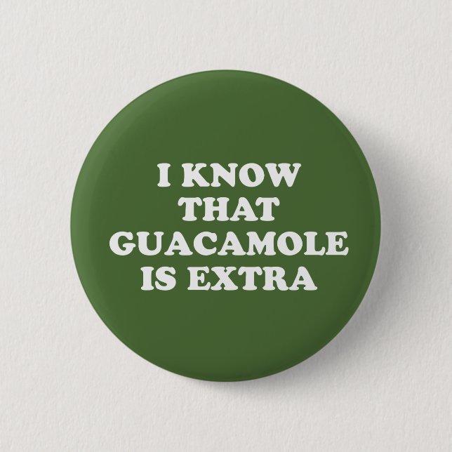 Badge Rond 5 Cm Je sais que le guacamole est supplémentaire (Devant)
