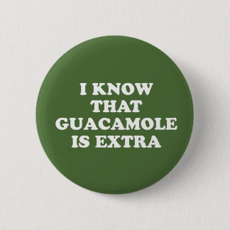 Badge Rond 5 Cm Je sais que le guacamole est supplémentaire