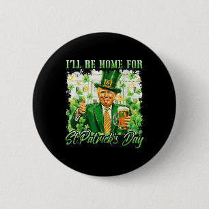 Badge Rond 5 Cm Je Serai À La Maison De La Bière Trump Drôle De St
