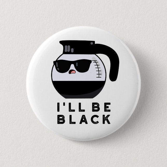 Badge Rond 5 Cm Je serai Black Funny Coffee Pot Pun (Devant)