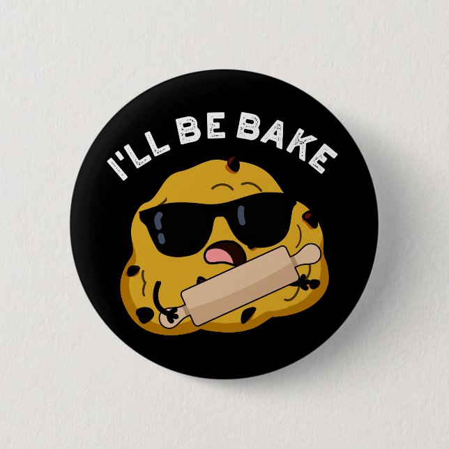 Badge Rond 5 Cm Je serai cuit Funny Baking Movie Pun Dark BG (Devant)