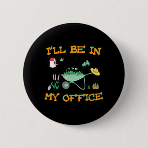 Badge Rond 5 Cm Je serai dans mon bureau Jardin amusant Gardener c