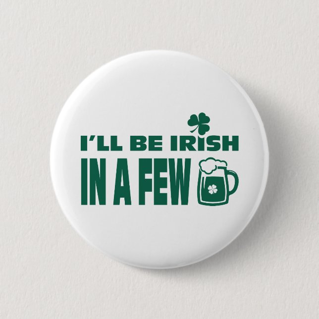 Badge Rond 5 Cm Je serai irlandais dans quelques bières. Saint Pat (Devant)