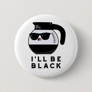 Badge Rond 5 Cm Je serai une tasse à café drôle noire Pun