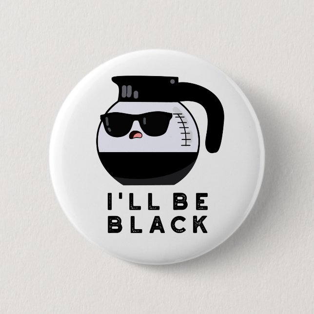 Badge Rond 5 Cm Je serai une tasse à café drôle noire Pun (Devant)