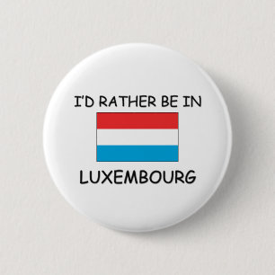 Badge Rond 5 Cm Je serais plutôt au Luxembourg