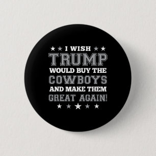 Badge Rond 5 Cm Je souhaite que Trump achète les Cowboys et les re