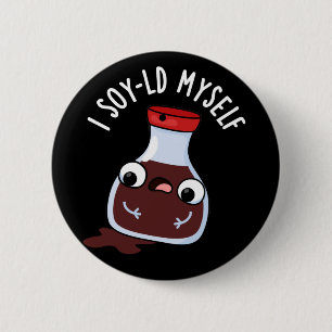 Badge Rond 5 Cm Je Soy-old Moi-Même Drôle Sauce Soy Pun Dark BG