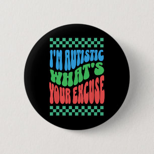 Badge Rond 5 Cm Je suis autiste Quelle est votre excuse autiste au