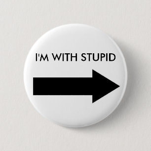 Badge Rond 5 Cm Je suis AVEC STUPIDE (la DROITE de BOUTON)