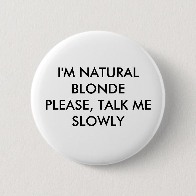 Badge Rond 5 Cm Je suis BLONDEPLEASE NATUREL, ME PARLE LENTEMENT (Devant)