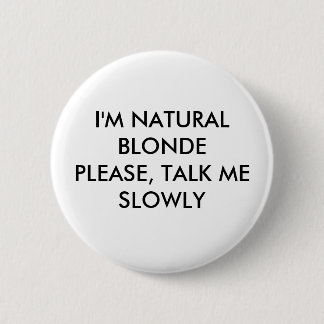 Badge Rond 5 Cm Je suis BLONDEPLEASE NATUREL, ME PARLE LENTEMENT