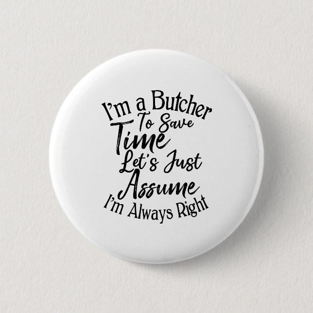 Badge Rond 5 Cm Je suis boucher pour gagner du temps Supposons que (Devant)