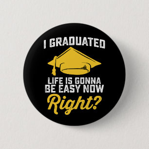 Badge Rond 5 Cm Je suis diplômé, la vie va être facile maintenant,