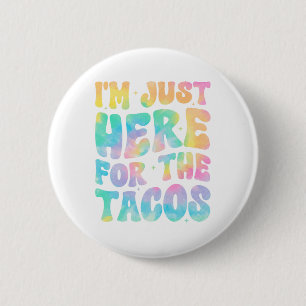 Badge Rond 5 Cm Je Suis ICI Juste Pour Les Tacos Nourriture Drôle