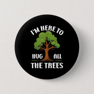 Badge Rond 5 Cm Je suis ici pour étreindre tous les arbres Amoureu