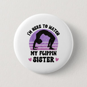 Badge Rond 5 Cm Je Suis Ici Pour Voir Mon Flippin Soeur Gymnaste C