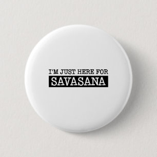 Badge Rond 5 Cm Je suis juste ici pour Savasana, idée de yoga drôl