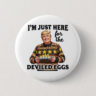 Badge Rond 5 Cm Je suis juste ici pour Trump aux oeufs dévités