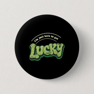 Badge Rond 5 Cm Je suis juste là pour avoir de la chance St Patric