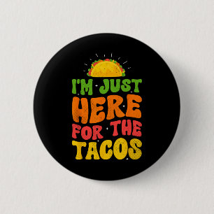 Badge Rond 5 Cm Je Suis Juste Là Pour Les Tacos Nourriture Drôle M