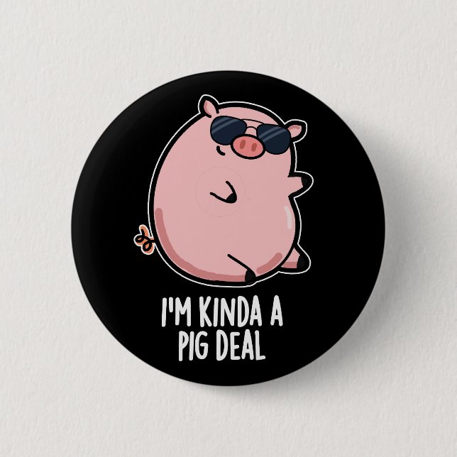 Badge Rond 5 Cm Je suis Kinda A Pig Deal Funny Animal Pun Dark BG (Devant)