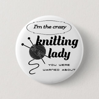 Badge Rond 5 Cm Je suis la dame folle de tricot que vous avez été