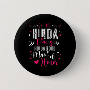 Badge Rond 5 Cm Je suis la Kinda Cly Kinda Hood Maid Of Honor Bach