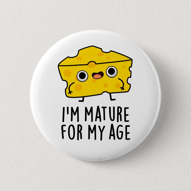 Badge Rond 5 Cm Je suis Mature Pour Mon Âge Drôle Pun au Fromage (Devant)