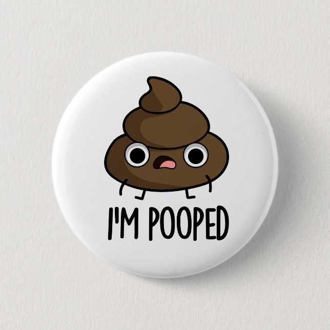 Badge Rond 5 Cm Je suis Pooped Funny Poo Pun (Devant)