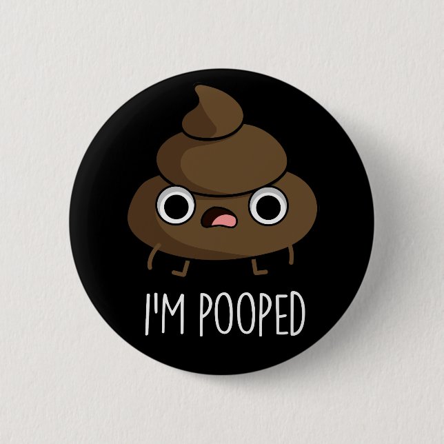 Badge Rond 5 Cm Je suis Pooped Funny Poo Pun Dark BG (Devant)