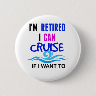 Badge Rond 5 Cm Je suis RETIRÉ moi peux CROISER si je veux à