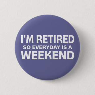 Badge Rond 5 Cm Je suis retiré si quotidien est un week-end !