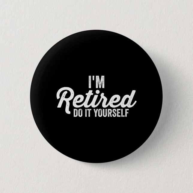 Badge Rond 5 Cm Je suis retraité FAITES-LE VOUS-MÊME humour Vêteme (Devant)