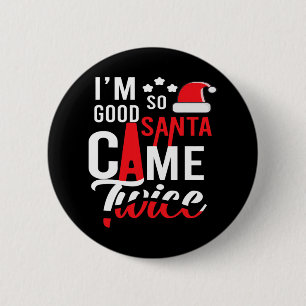 Badge Rond 5 Cm Je suis si bon Père Noël est venu deux fois plus d