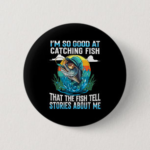 Badge Rond 5 Cm Je Suis Si Bon Pour Attraper Des Poissons Que Les