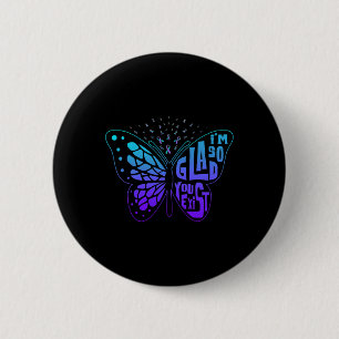 Badge Rond 5 Cm Je suis si heureux que vous existiez avant le suic