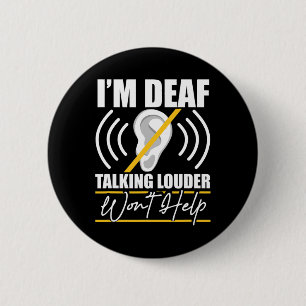 Badge Rond 5 Cm Je suis sourd. Parler plus fort n'aidera pas ! Asl