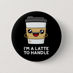 Badge Rond 5 Cm Je suis un latte pour manipuler Sassy Coffee Pun D