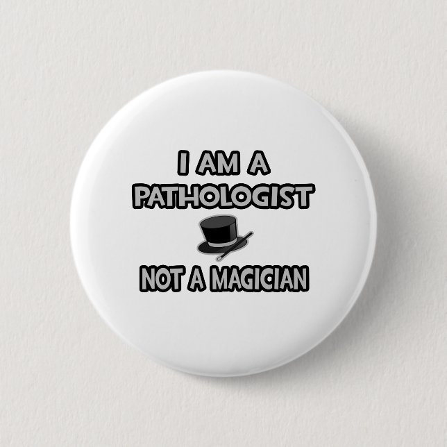 Badge Rond 5 Cm Je Suis Un Pathologue... Pas un magicien (Devant)