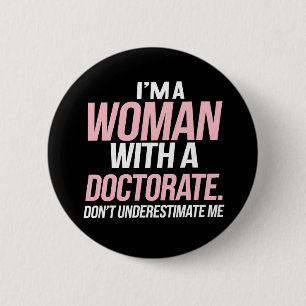 Badge Rond 5 Cm Je suis une femme titulaire d'un doctorat diplômée