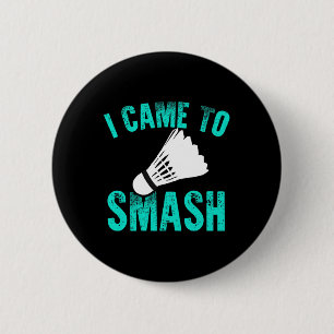 Badge Rond 5 Cm Je Suis Venu À Smash Badminton Racket Sport Player