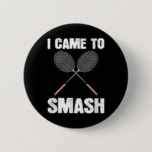Badge Rond 5 Cm Je Suis Venu À Smash Badminton Racquet Fun