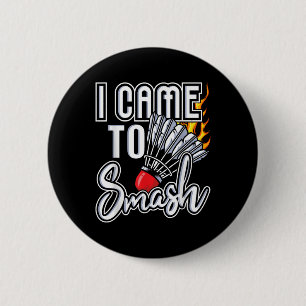 Badge Rond 5 Cm Je Suis Venu À Smash - Joueur Badminton Navette Bi