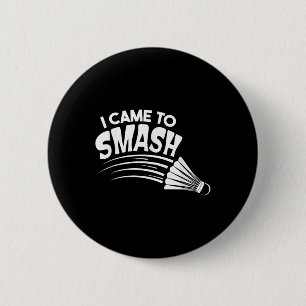 Badge Rond 5 Cm Je Suis Venu Au Volant de badminton Smash