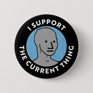 Badge Rond 5 Cm Je supporte la chose actuelle NPC Yard Sign
