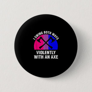 Badge Rond 5 Cm _Je Swing Violemment Les Deux Manières Avec Un Ax_