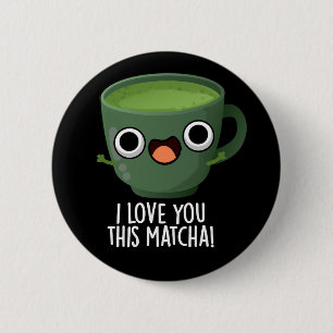 Badge Rond 5 Cm Je T'Aime Cette Matcha Drôle Boire Puns Dark BG
