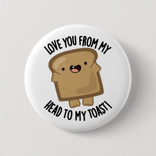 Badge Rond 5 Cm Je T'Aime De Ma Tête À Mon Pain Drôle Toast (Devant)